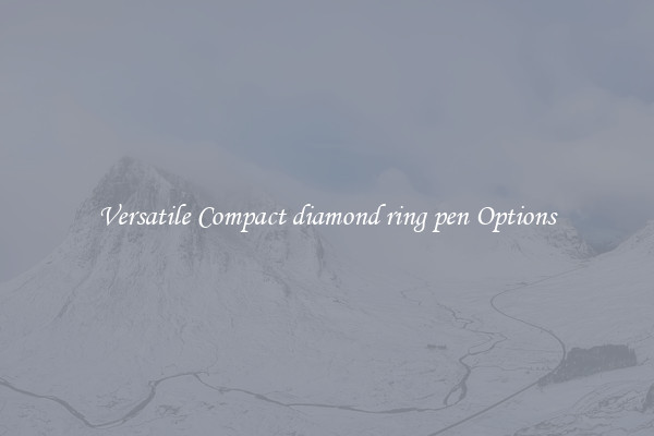 Versatile Compact diamond ring pen Options