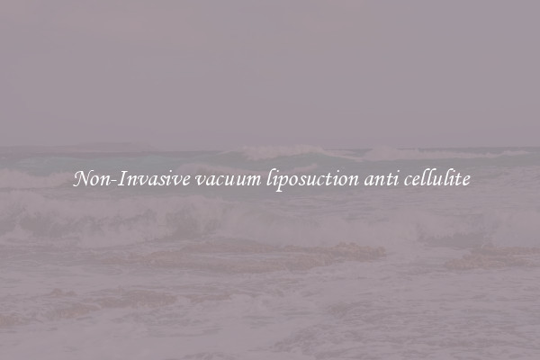 Non-Invasive vacuum liposuction anti cellulite