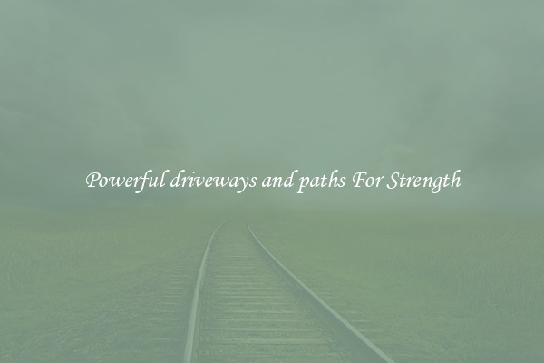 Powerful driveways and paths For Strength