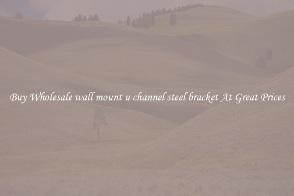 Buy Wholesale wall mount u channel steel bracket At Great Prices