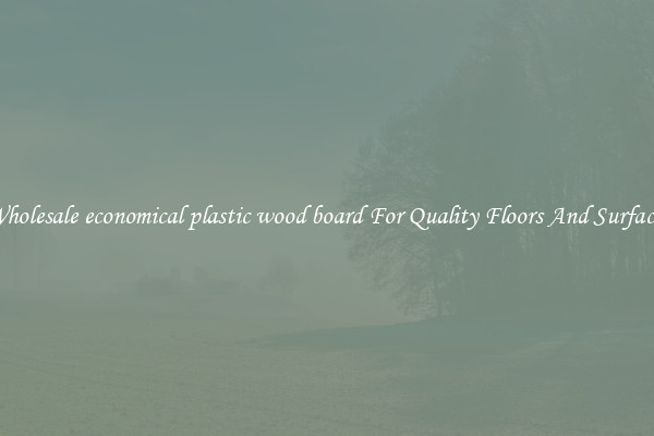 Wholesale economical plastic wood board For Quality Floors And Surfaces