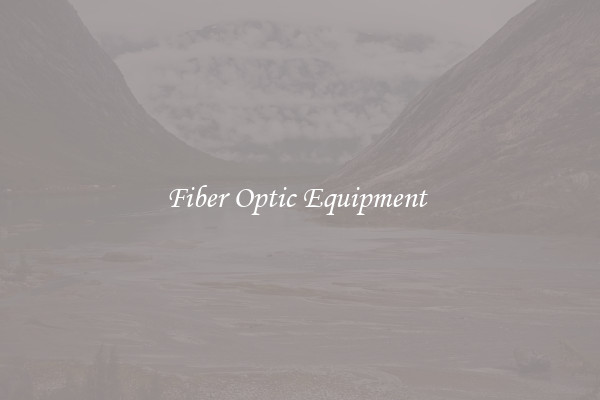 Fiber Optic Equipment 