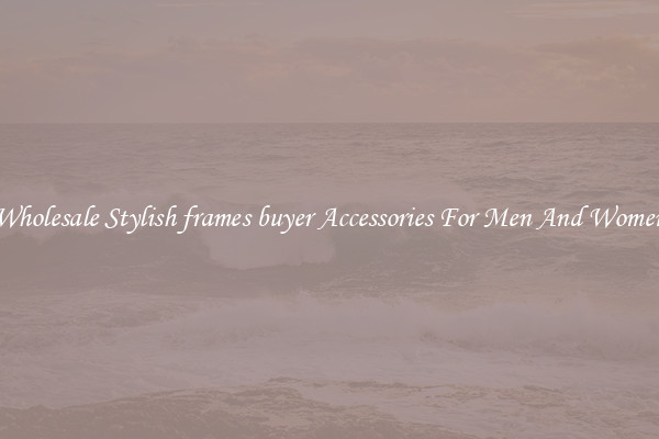 Wholesale Stylish frames buyer Accessories For Men And Women