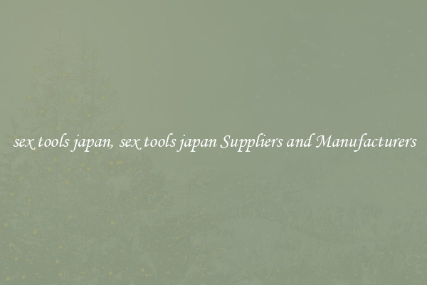 sex tools japan, sex tools japan Suppliers and Manufacturers