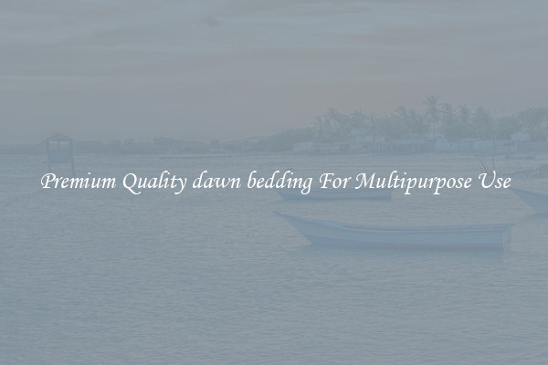 Premium Quality dawn bedding For Multipurpose Use