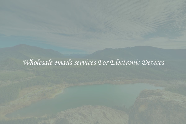 Wholesale emails services For Electronic Devices
