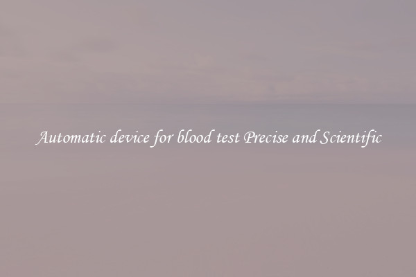 Automatic device for blood test Precise and Scientific