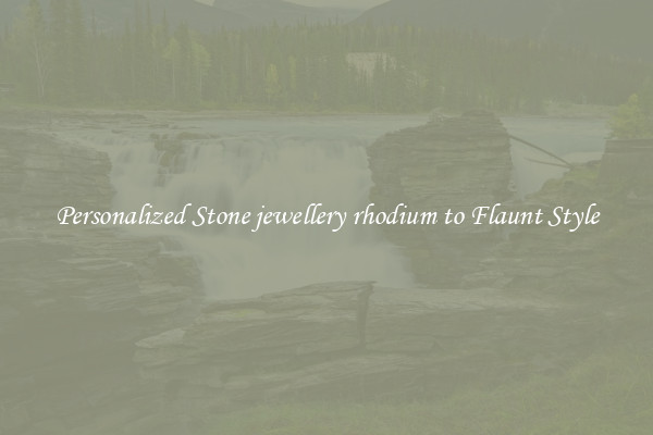 Personalized Stone jewellery rhodium to Flaunt Style