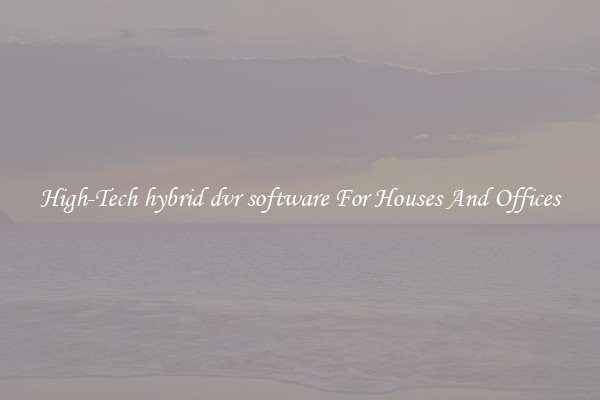High-Tech hybrid dvr software For Houses And Offices