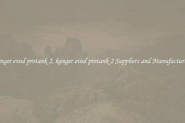 kanger evod protank 2, kanger evod protank 2 Suppliers and Manufacturers