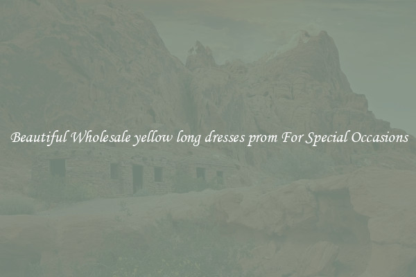 Beautiful Wholesale yellow long dresses prom For Special Occasions