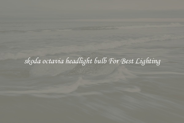 skoda octavia headlight bulb For Best Lighting