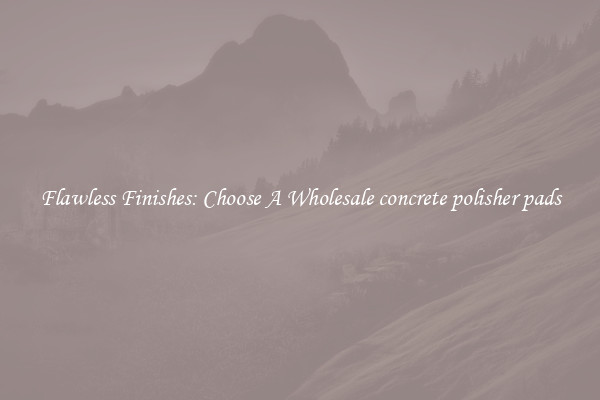  Flawless Finishes: Choose A Wholesale concrete polisher pads 