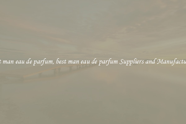 best man eau de parfum, best man eau de parfum Suppliers and Manufacturers