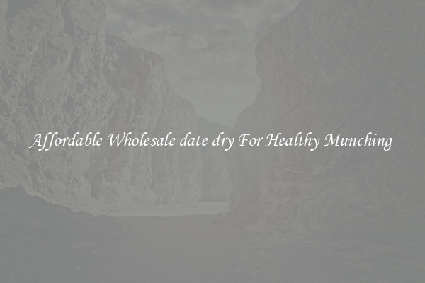 Affordable Wholesale date dry For Healthy Munching 