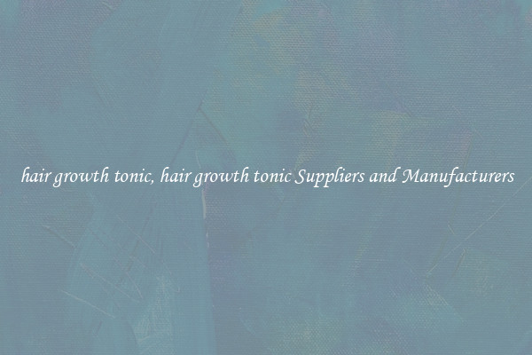 hair growth tonic, hair growth tonic Suppliers and Manufacturers