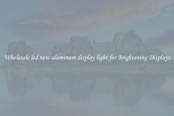 Wholesale led new aluminum display light for Brightening Displays