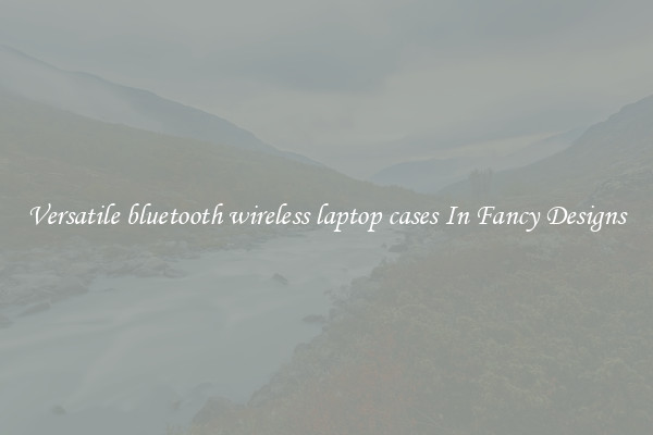 Versatile bluetooth wireless laptop cases In Fancy Designs