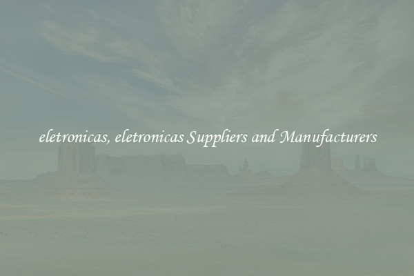 eletronicas, eletronicas Suppliers and Manufacturers
