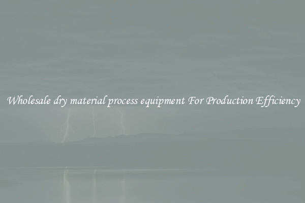 Wholesale dry material process equipment For Production Efficiency