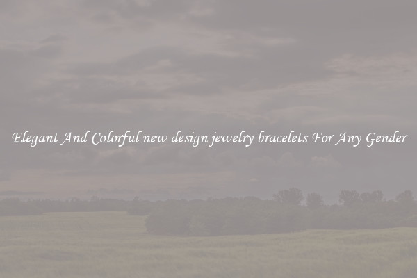 Elegant And Colorful new design jewelry bracelets For Any Gender