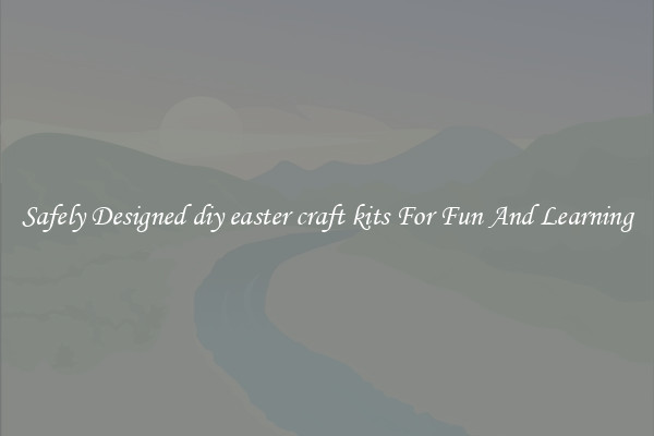 Safely Designed diy easter craft kits For Fun And Learning