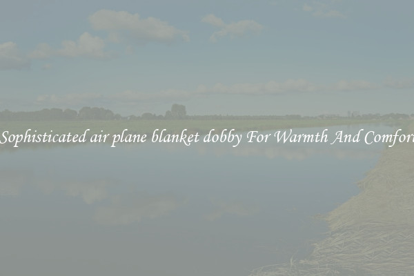 Sophisticated air plane blanket dobby For Warmth And Comfort