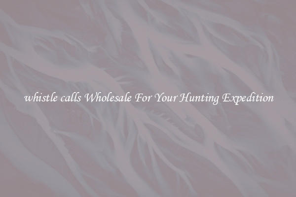 whistle calls Wholesale For Your Hunting Expedition