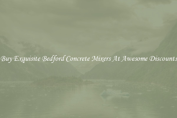 Buy Exquisite Bedford Concrete Mixers At Awesome Discounts