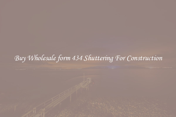 Buy Wholesale form 434 Shuttering For Construction
