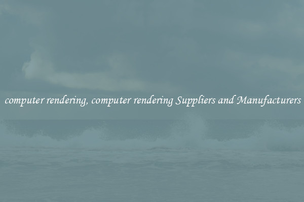 computer rendering, computer rendering Suppliers and Manufacturers