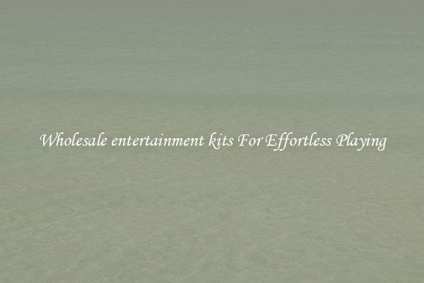 Wholesale entertainment kits For Effortless Playing