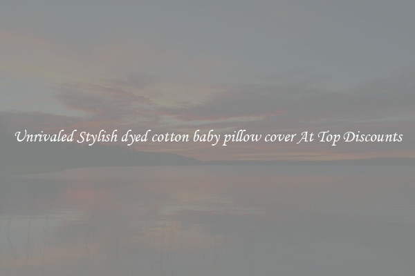 Unrivaled Stylish dyed cotton baby pillow cover At Top Discounts