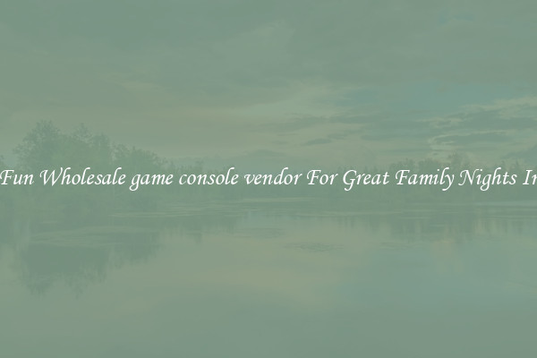 Fun Wholesale game console vendor For Great Family Nights In