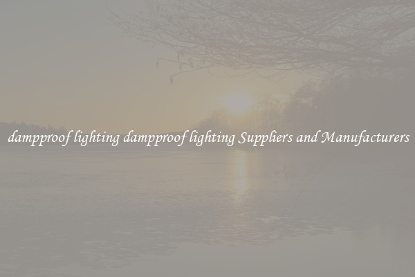 dampproof lighting dampproof lighting Suppliers and Manufacturers