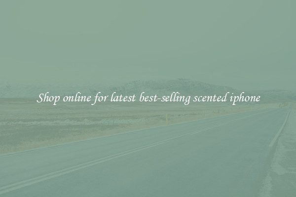 Shop online for latest best-selling scented iphone