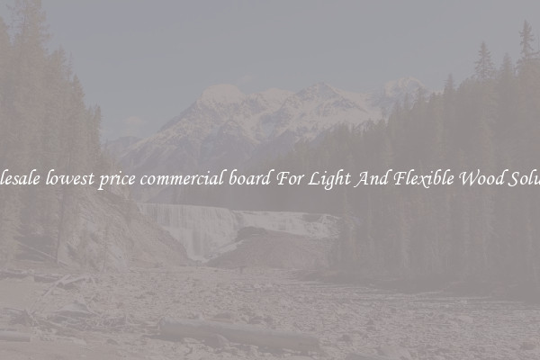 Wholesale lowest price commercial board For Light And Flexible Wood Solutions