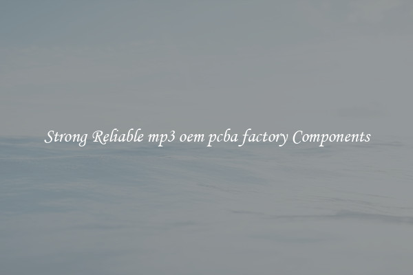 Strong Reliable mp3 oem pcba factory Components