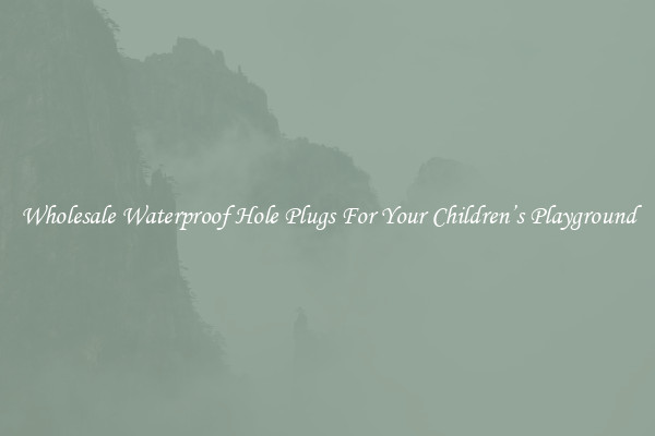 Wholesale Waterproof Hole Plugs For Your Children’s Playground