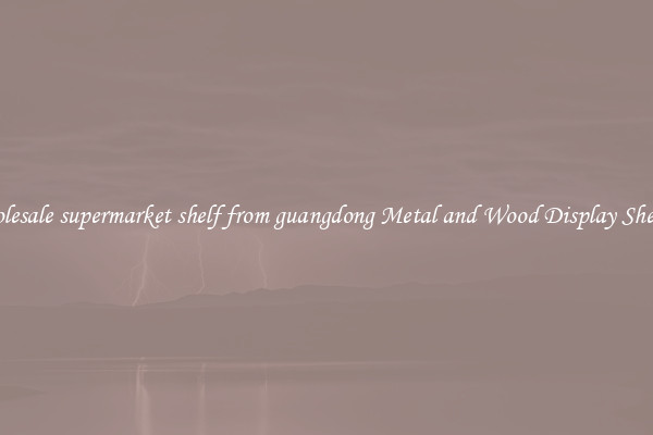 Wholesale supermarket shelf from guangdong Metal and Wood Display Shelves 
