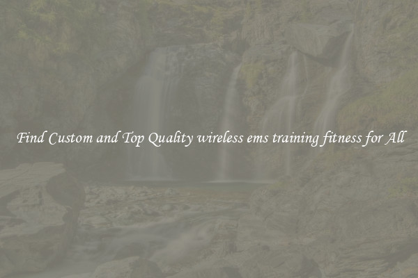 Find Custom and Top Quality wireless ems training fitness for All