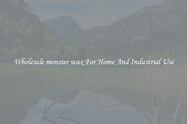 Wholesale monster wax For Home And Industrial Use