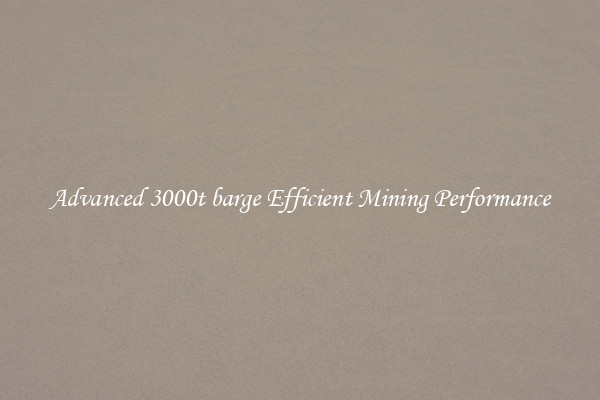 Advanced 3000t barge Efficient Mining Performance