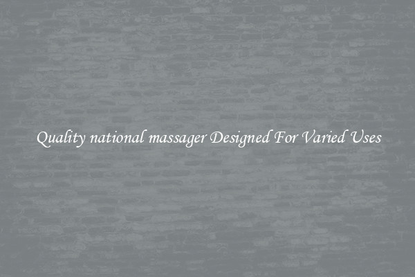 Quality national massager Designed For Varied Uses