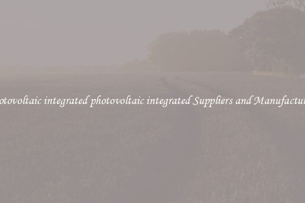 photovoltaic integrated photovoltaic integrated Suppliers and Manufacturers