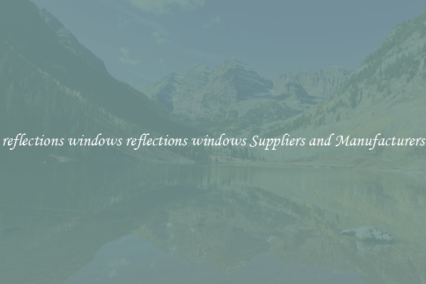 reflections windows reflections windows Suppliers and Manufacturers