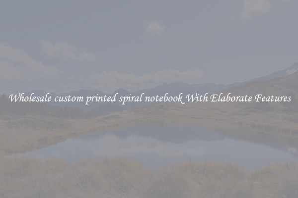 Wholesale custom printed spiral notebook With Elaborate Features