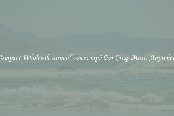Compact Wholesale animal voices mp3 For Crisp Music Anywhere