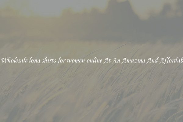 Lovely Wholesale long shirts for women online At An Amazing And Affordable Price