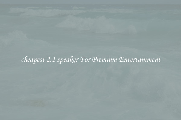 cheapest 2.1 speaker For Premium Entertainment